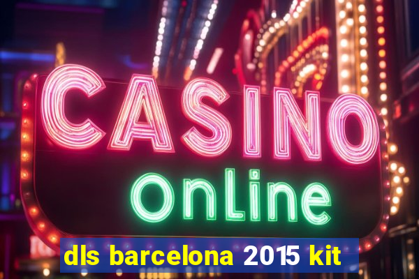 dls barcelona 2015 kit